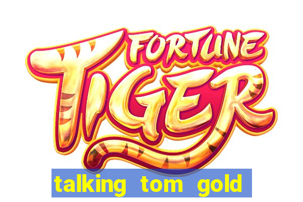 talking tom gold run 1.0 5.684 apk